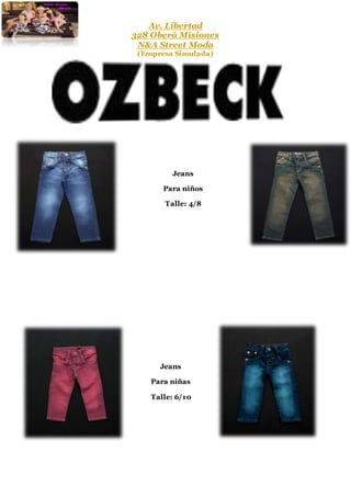 Av. Libertad 
328 Oberá Misiones 
N&A Street Moda 
(Empresa Simulada) 
Jeans 
Para niños 
Talle: 4/8 
Jeans 
Para niñas 
Talle: 6/10 
 