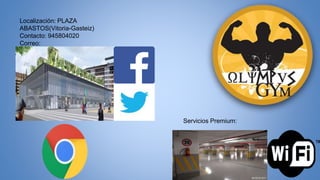 Localización: PLAZA 
ABASTOS(Vitoria-Gasteiz) 
Contacto: 945804020 
Correo: 
Servicios Premium: 
