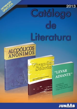 JUNAAB - Junta de Serviços Gerais de A.A. do Brasil 1
Catálogo
de
Literatura
2013
DISTRIBUIÇÃO
GRATUITA
 