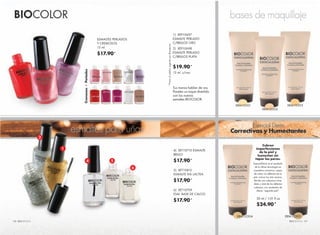BIOESENCIA 117
*PrecioalpúblicosugeridoporBioesencia.
116 BIOESENCIA
XBM10301
XBM10302
XBM10303
XBM10304 XBM10305
30 ml / 1.01 fl oz
$24.90*
Cubren
imperfecciones
de la piel y
humectan sin
tapar los poros.
EsencialDerm es el resultado
de la última tecnología en
cosmética correctiva, capaz
de cubrir los defectos de la
piel, incluso los más severos.
Brinda una cobertura inme-
diata y total de los defectos
cutáneos, con resultados de
efecto “segunda piel”.
XEP10606
XEP10602
XEP10609
XEP10601
XEP10612
XEP10801
XEP10818 XEP10807
XEP10808
XEP10813
ESMALTES PERLADOS
Y CREMOSOS
13 ml.
$17.90*
Tus manos hablan de vos.
Poneles un toque divertido
con los nuevos
esmaltes BIOCOLOR.
1) XEP10697
ESMALTE PERLADO
C/BRILLOS ORO
2) XEP10698
ESMALTE PERLADO
C/BRILLOS PLATA
$19.90*
13 ml. c/uno
4) XET10710 ESMALTE
BRILLO
$17.90*
5) XET10812
ESMALTE VIA LACTEA
$17.90*
6) XET10709
ESM. BASE DE CALCIO
$17.90*
1
2
4 5
6
 