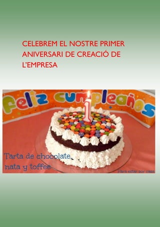 CELEBREM EL NOSTRE PRIMER
ANIVERSARI DE CREACIÓ DE
L’EMPRESA
 