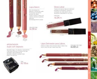 27
!
LinhaMaquiagemBoca
Apontador duplo com depósito. Especialmente
criado para evitar que os resíduos dos lápis
apontados saiam facilmente do
apontador, tornando o produto muito
prático e de fácil uso.
R$ 19,90
R$ 34,90
APONTADOR
duplo com depósito
Lápis Batom
Alta concentração de
pigmento. Fórmula que auxilia
na renovação da barreira
protetora dos lábios.
Textura cremosa e macia com
extrema cobertura na primeira
aplicação.
Dermatologicamente testado
Lip Gloss
wine
Lápis batom
Matte Nude
Lápis batom
Matte Marrom
Lápis Delineador para Lábios
Cor de boca
Natural
Marrom
Vinho
Delinear os lábios antes do batom deixa os lábios mais
secos e fará com que o batom dure mais.
119 Marrom
118 Rosa
Textura com diversos tipos de coberturas
peroladas na formulação. Perfumes e
sensações nas várias opções que a
BeautyParis disponibiliza no seu Gloss.
Gloss Labial
R$ 34,70
R$ 22,20
100
100
101
101
102
102
103
103
106
109
106
107
107
108
118 119
108
 