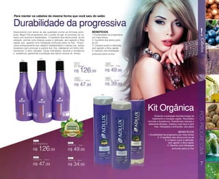 Eficiente e avançada nanotecnologia de
tratamento e inovação capilar. Resultados
incríveis e duradouros. Substâncias naturais e
altamente eficazes. Cabelos mais lisos e sem
frizz. Hidratados e brilhantes. Uso diário
BENEFÍCIOS
1-Durabilidade da progressiva por mais tempo
2- O equilíbrio dos ativos junto ao ph
3- Limpeza suave e delicada,
sem agredir a fibra capilar
4- Garante uma hidratação
profunda sobre os fios
Desenvolvido com ativos de alta qualidade unindo as fórmulas exclu-
sivas, Magic Pós-progressiva, tem o poder de agir no processo de ca-
belos com química e ressecados. O equilíbrio dos ativos juntos ao ph
utilizado, permite uma limpeza suave e delicada, sem agredir a fibra
capilar que garante uma hidratação profunda sobre os fios. Propor-
ciona sinergicamente aos cabelos maleabilidade e maciez por tempo
duradouro sem provocar a quebra dos fios, vitalizando um brilho tridi-
mensional. O ativo utilizado, Caviar hidrolisado, devolve a emoliência
e resistência, garantindo a proteção dos danos nocivos do tempo.
7
!
Cabelos
R$ 126,99
R$ 126,99
R$ 47,99
R$ 47,99
R$ 49,99
R$ 49,99
SHAMPOO - 300ml
SHAMPOO - 300ml
Kit Magic MÁSCARA - 300g
MÁSCARA - 300g
Para manter os cabelos da mesma forma que você saiu do salão
Durabilidade da progressiva
PÓSPROGRESSIVA
Kit Orgânica
Kit Orgânica
BENEFÍCIOS
1-Durabilidade da progressiva
por mais tempo;
2- Equilíbrio dos ativos junto
ao ph;
3- Limpeza suave e delicada,
sem agredir a fibra capilar;
4- Garante uma hidratação
profunda sobre os fios.
R$ 39,99
R$ 34,99
LEAVE-IN - 300ml
LEAVE-IN - 300ml
414
415
055
055
056
056
057
057
058
058
059
059
060
060
 
