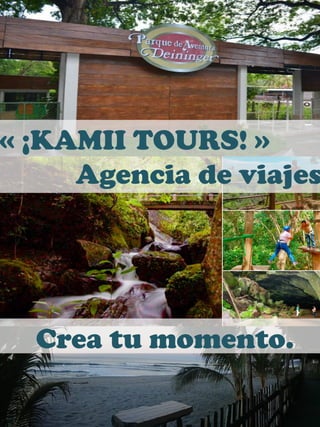 « ¡KAMII TOURS! »
Agencia de viajes
Crea tu momento.
 