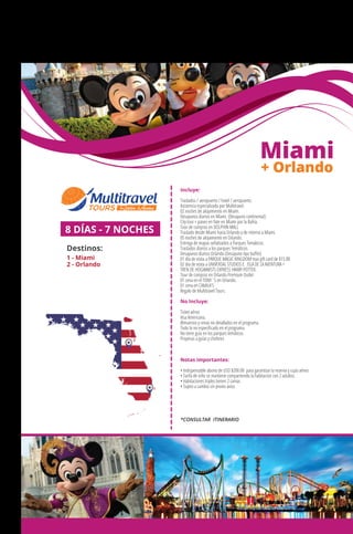 MÉXICO
+ Querétaro
Incluye:
Traslados / aeropuerto / hotel / aeropuerto.
Asistencia especializada por Multitravel.
02 noches de alojamiento en Miami.
Desayunos diarios en Miami. (Desayuno continental)
City tour + paseo en Yate en Miami por la Bahía.
Tour de compras en DOLPHIN MALL
Traslado desde Miami hacia Orlando y de retorno a Miami.
05 noches de alojamiento en Orlando.
Entrega de mapas señalizados a Parques Temáticos.
Traslados diarios a los parques Temáticos.
Desayunos diarios Orlando (Desayuno tipo buﬀet)
01 día de visita a PARQUE MAGIC KINGDOM mas gift card de $15.00
02 día de visita a UNIVERSAL STUDIOS E ISLA DE LA AVENTURA +
TREN DE HOGWARSTS EXPRESS HARRY POTTER.
Tour de compras en Orlando Premium Outlet
01 cena en el TONY`S en Orlando.
01 cena en CAMILA’S
Regalo de Multitravel Tours.
No Incluye:
Ticket aéreo
Visa Americana.
Almuerzos y cenas no detallados en el programa.
Todo lo no especiﬁcado en el programa.
No tiene guía en los parques temáticos
Propinas a guías y choferes
Notas importantes:
• Indispensable abono de USD $200.00 para garantizar la reserva y cupo aéreo
• Tarifa de niño se mantiene compartiendo la habitacion con 2 adultos.
• Habitaciones triples tienen 2 camas
• Sujeto a cambio sin previo aviso
8 DÍAS - 7 NOCHES
Destinos:
1 - Miami
2 - Orlando
1
2
Miami
+ Orlando
*CONSULTAR ITINERARIO
 