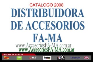 CATALOGO 2008 DISTRIBUIDORA DE ACCESORIOS FA-MA www.AccesoriosFA-MA.com.ar 