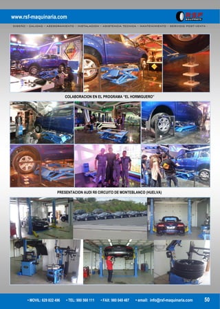 www.rsf-maquinaria.com
DISEÑO – CALIDAD – ASESORAMIENTO – INSTALACION – ASISTENCIA TECNICA – MANTENIMIENTO – SERVICIO POST-VENTA -
• MOVIL: 629 822 496 • TEL: 980 560 111 • FAX: 980 049 487 • email: info@rsf-maquinaria.com 50
COLABORACION EN EL PROGRAMA “EL HORMIGUERO”
PRESENTACION AUDI R8 CIRCUITO DE MONTEBLANCO (HUELVA)
 
