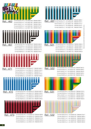Formato20x30(18un.)-cód.90028-473-789039510888-6
Formato20x30(4un.)-cód.90032-473-789039510766-7
Rolinho 40x50 (1 un.) - cód. 90029-473 - 789039510773-5
Formato40x50(5un.)-cód.90030-473-789039510780-3
Formato40x60(5un.)-cód.90031-473-789039510787-2
Formato20x30(18un.)-cód.90028-497-789039510889-3
Formato 20x30 (4 un.) - cód. 90032-497 - 789039510767-4
Rolinho 40x50 (1 un.) - cód. 90029- 497 - 789039510774-2
Formato 40x50 (5 un.) - cód. 90030-497 - 789039510781-0
Formato 40x60 (5 un.) - cód. 90031-497 - 789039510788-9
Formato20x30(18un.)-cód.90028-521-789039510890-9
Formato20x30(4un.)-cód.90032-521-789039510892-3
Rolinho 40x50 (1 un.) - cód. 90029-521 - 789039510901-2
Formato40x50(5un.)-cód.90030-521-789039510919-7
Formato40x60(5un.)-cód.90031-521-789039510800-8
Ref.: 473
Ref.: 497
Ref.: 521
Formato20x30(18un.)-cód.90028-472-789039510887-9
Formato20x30(4un.)-cód.90032-472-789039510765-0
Rolinho 40x50 (1 un.) - cód. 90029-472 - 789039510772-8
Formato40x50(5un.)-cód.90030-472-789039510779-7
Formato40x60(5un.)-cód.90031-472-789039510786-5
Ref.: 472
Formato20x30(18un.)-cód.90028-462-789039510883-1
Formato 20x30 (4 un.) - cód. 90032-462 - 789039510764-3
Rolinho 40x50 (1 un.) - cód. 90029-462 - 789039510768-1
Formato 40x50 (5 un.) - cód. 90030-462 - 789039510775-9
Formato 40x60 (5 un.) - cód. 90031-462 - 789039510782-7
Formato20x30(18un.)-cód.90028-471-789039510886-2
Formato20x30(4un.)-cód.90032-471-789039510764-3
Rolinho 40x50 (1 un.) - cód. 90029-471 - 789039510771-1
Formato40x50(5un.)-cód.90030-471-789039510778-0
Formato40x60(5un.)-cód.90031-471-789039510785-8
Ref.: 462
Formato20x30(18un.)-cód.90028-467-789039510884-8
Formato20x30(4un.)-cód.90032-467-789039510763-6
Rolinho 40x50 (1 un.) - cód. 90029-467 - 789039510770-4
Formato40x50(5un.)-cód.90030-467-789039510777-3
Formato40x60(5un.)-cód.90031-467-789039510784-1
Ref.: 467
Ref.: 471
Estesprodutospodemsofreralteraçõessemprévioaviso.
Formato20x30(18un.)-cód.90028-531-789039510752-0
Formato20x30(4un.)-cód.90032-531-789039510894-7
Rolinho 40x50 (1 un.) - cód. 90029-531 - 789039510903-6
Formato40x50(5un.)-cód.90030-531-789039510922-7
Formato40x60(5un.)-cód.90031-531-789039510803-9
Formato 20x30 (18 un.) - cód. 90028-532 - 789039510753-7
Formato 20x30 (4 un.) - cód. 90032-532 - 789039510895-4
Rolinho 40x50 (1 un.) - cód. 90029-532 - 789039510904-3
Formato 40x50 (5 un.) - cód. 90030-532 - 789039510923-4
Formato 40x60 (5 un.) - cód. 90031-532 - 789039510804-6
Formato20x30(18un.)-cód.90028-522-789039510891-6
Formato20x30(4un.)-cód.90032-522-789039510893-0
Rolinho 40x50 (1 un.) - cód. 90029-522 - 789039510902-9
Formato40x50(5un.)-cód.90030-522-789039510920-3
Formato40x60(5un.)-cód.90031-522-789039510801-5
Ref.: 531
Ref.: 532
Ref.: 522
10
 