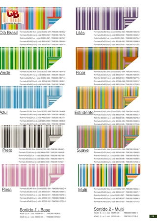 Formato20x30(18un.)-cód.90052-587-789039510646-2
Formato20x30(4un.)-cód.90056-587- 789039510657-8
Rolinho40x50(1un.)-cód.90053-587- 789039510670-7
Formato40x50(5un.)-cód.90054-587- 789039510684-4
Formato40x60(5un.)-cód.90055-587-789039510697-4
Formato20x30(18un.)-cód.90052-588-789039510647-9
Formato20x30(4un.)-cód.90056-588- 789039510658-5
Rolinho40x50(1un.)-cód.90053-588- 789039510671-4
Formato40x50(5un.)-cód.90054-588-789039510685-1
Formato40x60(5un.)-cód.90055-588- 789039510698-1
Formato20x30(18un.)-cód.90052-589-789039510648-6
Formato20x30(4un.)-cód.90056-589- 789039510659-2
Rolinho40x50(1un.)-cód.90053-589-789039510672-1
Formato40x50(5un.)-cód.90054-589- 789039510686-8
Formato40x60(5un.)-cód.90055-589- 789039510699-8
Olá Brasil
Verde
Azul
CÓDIGO DE BARRAS
Formato20x30(18un.)-cód.90052-590-789039510649-3
Formato20x30(4un.)-cód.90056-590- 789039510660-8
Rolinho40x50(1un.)-cód.90053-590-789039510673-8
Formato40x50(5un.)-cód.90054-590- 789039510687-5
Formato40x60(5un.)-cód.90055-590- 789039510700-1
Formato20x30(18un.)-cód.90052-591-789039510650-9
Formato20x30(4un.)-cód.90056-591- 789039510661-5
Rolinho40x50(1un.)-cód.90053-591-789039510674-5
Formato40x50(5un.)-cód.90054-591-789039510688-2
Formato40x60(5un.)-cód.90055-591-789039510701-8
Formato20x30(18un.)-cód.90052-592-789039510651-6
Formato20x30(4un.)-cód.90056-592- 789039510662-2
Rolinho40x50(1un.)-cód.90053-592- 789039510675-2
Formato40x50(5un.)-cód.90054-592-789039510689-9
Formato40x60(5un.)-cód.90055-592- 789039510702-5
Formato20x30(18un.)-cód.90052-594-789039510652-3
Formato20x30(4un.)-cód.90056-594- 789039510664-6
Rolinho40x50(1un.)-cód.90053-594-789039510677-6
Formato40x50(5un.)-cód.90054-594-789039510691-2
Formato40x60(5un.)-cód.90055-594- 789039510704-9
Preto
Rosa
Lilás
Flúor
Formato20x30(18un.)-cód.90052-595-789039510653-0
Formato20x30(4un.)-cód.90056-595- 789039510665-3
Rolinho40x50(1un.)-cód.90053-595-789039510678-3
Formato40x50(5un.)-cód.90054-595-789039510692-9
Formato40x60(5un.)-cód.90055-595- 789039510705-6
Formato20x30(18un.)-cód.90052-596-789039510654-7
Formato20x30(4un.)-cód.90056-596- 789039510666-0
Rolinho40x50(1un.)-cód.90053-596- 789039510679-0
Formato40x50(5un.)-cód.90054-596- 789039510693-6
Formato40x60(5un.)-cód.90055-596- 789039510706-3
Formato20x30(18un.)-cód.90052-597-789039510655-4
Formato20x30(4un.)-cód.90056-597- 789039510667-7
Rolinho40x50(1un.)-cód.90053-597- 789039510680-6
Formato40x50(5un.)-cód.90054-597- 789039510694-3
Formato40x60(5un.)-cód.90055-597- 789039510707-0
Estridente
Suave
Multi
40x50 (5 un.) cód. 90054-599 - 789039510882-4
40x60 (5 un.) cód. 90055-599 - 789039510709-4
Sortido 1 - Base Sortido 2 - Multi
40x50 (5 un.) cód. 90054-593 - 789039510690-5
40x60 (5 un.) cód. 90055-593 - 789039510703-2 13
 