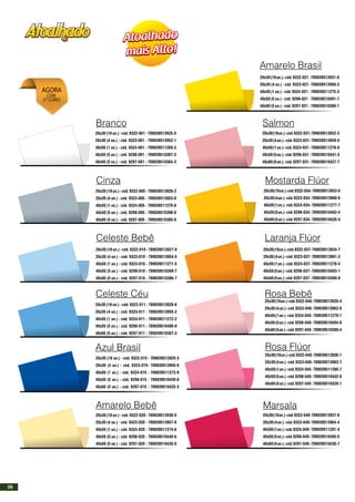 Branco
20x30 (18 un.) - cód. 9322-001 - 789039513925-5
20x30 (4 un.) - cód. 9323-001 - 789039513952-1
40x50 (1 un.) - cód. 9324-001 - 789039511269-2
40x50 (5 un.) - cód. 9298-001 - 789039510397-3
40x60 (5 un.) - cód. 9297-001 - 789039510384-3
20x30(18un.)-cód.9322-005-789039513926-2
20x30 (4 un.) - cód. 9323-005 - 789039513953-8
40x50 (1 un.) - cód. 9324-005 - 789039511270-8
40x50 (5 un.) - cód. 9298-005 - 789039510398-0
40x60 (5 un.) - cód. 9297-005 - 789039510385-0
20x30 (18 un.) - cód. 9322-010 - 789039513927-9
20x30 (4 un.) - cód. 9323-010 - 789039513954-5
40x50 (1 un.) - cód. 9324-010 - 789039511271-5
40x50 (5 un.) - cód. 9298-010 - 789039510399-7
40x60 (5 un.) - cód. 9297-010 - 789039510386-7
20x30 (18 un.) - cód. 9322-011 - 789039513928-6
20x30 (4 un.) - cód. 9323-011 - 789039513955-2
40x50 (1 un.) - cód. 9324-011 - 789039511272-2
40x50 (5 un.) - cód. 9298-011 - 789039510400-0
40x60 (5 un.) - cód. 9297-011 - 789039510387-4
20x30 (18 un.) - cód. 9322-015 - 789039513929-3
20x30 (4 un.) - cód. 9323-015- 789039513956-9
40x50 (1 un.) - cód. 9324-015 - 789039511273-9
40x50 (5 un.) - cód. 9298-015 - 789039510439-0
40x60 (5 un.) - cód. 9297-015 - 789039510425-3
Amarelo Bebê
20x30 (18 un.) - cód. 9322-020 - 789039513930-9
20x30 (4 un.) - cód. 9323-020 - 789039513957-6
40x50 (1 un.) - cód. 9324-020 - 789039511274-6
40x50 (5 un.) - cód. 9298-020 - 789039510440-6
40x60 (5 un.) - cód. 9297-020 - 789039510426-0
20x30(18un.)-cód.9322-021-789039513931-6
20x30 (4 un.) - cód. 9323-021- 789039513958-3
40x50 (1 un.) - cód. 9324-021 - 789039511275-3
40x50 (5 un.) - cód. 9298-021 - 789039510401-7
40x60 (5 un.) - cód. 9297-021 - 789039510388-1
20x30(18un.)-cód.9322-031-789039513932-3
20x30(4un.)-cód.9323-031-789039513959-0
40x50(1un.)-cód.9324-031-789039511276-0
40x50(5un.)-cód.9298-031-789039510441-3
40x60(5un.)-cód.9297-031-789039510427-7
20x30(18un.)-cód.9322-034-789039513933-0
20x30(4un.)-cód.9323-034-789039513960-6
40x50(1un.)-cód.9324-034-789039511277-7
40x50(5un.)-cód.9298-034-789039510402-4
40x60(5un.)-cód.9297-034-789039510428-4
20x30(18un.)-cód.9322-037-789039513934-7
20x30(4un.)-cód.9323-037-789039513961-3
40x50(1un.)-cód.9324-037-789039511278-4
40x50(5un.)-cód.9298-037-789039510403-1
40x60(5un.)-cód.9297-037-789039510389-8
20x30(18un.)-cód.9322-040-789039513935-4
20x30(4un.)-cód.9323-040-789039513962-0
40x50(1un.)-cód.9324-040-789039511279-1
40x50(5un.)-cód.9298-040-789039510404-8
40x60(5un.)-cód.9297-040-789039510390-4
20x30(18un.)-cód.9322-045-789039513936-1
20x30(4un.)-cód.9323-045-789039513963-7
40x50(1un.)-cód.9324-045-789039511280-7
40x50(5un.)-cód.9298-045-789039510442-0
40x60(5un.)-cód.9297-045-789039510429-1
20x30(18un.)-cód.9322-049-789039513937-8
20x30(4un.)-cód.9323-049-789039513964-4
40x50(1un.)-cód.9324-049-789039511281-4
40x50(5un.)-cód.9298-049-789039510405-5
40x60(5un.)-cód.9297-049-789039510430-7
Cinza
Amarelo Brasil
Celeste Bebê
Salmon
Celeste Céu
Mostarda Flúor
Azul Brasil
Laranja Flúor
Rosa Flúor
Marsala
Rosa Bebê
AGORA
COM
27 CORES
26
 