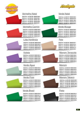 20x30(18un.)-cód.9322-050-789039513938-5
20x30 (4 un.) - cód. 9323-050 - 789039513965-1
40x50 (1 un.) - cód. 9324-050 - 789039511282-1
40x50 (5 un.) - cód. 9298-050 - 789039510406-2
40x60 (5 un.) - cód. 9297-050 - 789039510391-1
20x30(18un.)-cód.9322-053-789039513939-2
20x30(4un.)-cód.9323-053-789039513966-8
40x50(1un.)-cód.9324-053-789039511283-8
40x50(5un.)-cód.9298-053-789039510443-7
40x60(5un.)-cód.9297-053 -789039510431-4
20x30(18un.)-cód.9322-060-789039513940-8
20x30(4un.)-cód.9323-060-789039513967-5
40x50(1un.)-cód.9324-060-789039511284-5
40x50(5un.)-cód.9298-060-789039510407-9
40x60(5un.)-cód.9297-060-789039510392-8
20x30(18un.)-cód.9322-067-789039513941-5
20x30(4un.)-cód.9323-067-789039513968-2
40x50(1un.)-cód.9324-067-789039511285-2
40x50(5un.)-cód.9298-067-789039510408-6
40x60(5un.)-cód.9297-067-789039510432-1
20x30(18un.)-cód.9322-070-789039513942-2
20x30(4un.)-cód.9323-070-789039513969-9
40x50(1un.)-cód.9324-070-789039511286-9
40x50(5un.)-cód.9298-070-789039510444-4
40x60(5un.)-cód.9297-070-789039510433-8
20x30(18un.)-cód.9322-072-789039513943-9
20x30(4un.)-cód.9323-072-789039513970-5
40x50(1un.)-cód.9324-072-789039511287-6
40x50(5un.)-cód.9298-072-789039510409-3
40x60(5un.)-cód.9297-072-789039510434-5
20x30(18un.)-cód.9322-074-789039513944-6
20x30(4un.)-cód.9323-074-789039513971-2
40x50(1un.)-cód.9324-074-789039511288-3
40x50(5un.)-cód.9298-074-789039510445-1
40x60(5un.)-cód.9297-074-789039510435-2
20x30(18un.)-cód.9322-077-789039513945-3
20x30(4un.)-cód.9323-077-789039513972-9
40x50(1un.)-cód.9324-077-789039511289-0
40x50(5un.)-cód.9298-077-789039510410-9
40x60(5un.)-cód.9297-077-789039510393-5
20x30(18un.)-cód.9322-079-789039513946-0
20x30(4un.)-cód.9323-079-789039513973-6
40x50(1un.)-cód.9324-079-789039511290-6
40x50(5un.)-cód.9298-079-789039510446-8
40x60(5un.)-cód.9297-079-789039510436-9
20x30(18un.)-cód.9322-081-789039513947-7
20x30(4un.)-cód.9323-081-789039513974-3
40x50(1un.)-cód.9324-081-789039511291-3
40x50(5un.)-cód.9298-081-789039510411-6
40x60(5un.)-cód.9297-081-789039510394-2
20x30(18un.)-cód.9322-084-789039513948-4
20x30(4un.)-cód.9323-084-789039513975-0
40x50(1un.)-cód.9324-084-789039511292-0
40x50(5un.)-cód.9298-084-789039510447-5
40x60(5un.)-cód.9297-084-789039510437-6
20x30(18un.)-cód.9322-087-789039513949-1
20x30(4un.)-cód.9323-087-789039513976-7
40x50(1un.)-cód.9324-087-789039511293-7
40x50(5un.)-cód.9298-087-789039510448-2
40x60(5un.)-cód.9297-087-789039510438-3
20x30(18un.)-cód.9322-089-789039513950-7
20x30(4un.)-cód.9323-089-789039513977-4
40x50(1un.)-cód.9324-089-789039511294-4
40x50(5un.)-cód.9298-089-789039510412-3
40x60(5un.)-cód.9297-089-789039510395-9
20x30(18un.)-cód.9322-090-789039513951-4
20x30(4un.)-cód.9323-090-789039513978-1
40x50(1un.)-cód.9324-090-789039511295-1
40x50(5un.)-cód.9298-090-789039510413-0
40x60(5un.)-cód.9297-090 -789039510396-6
Vermelho Natal
Vermelho Carmin
Lilás Hortênsia
Violeta
Verde Água
Verde Flúor
Verde Brasil
Verde Natal
Verde Musgo
Pele
Marrom Terracota
Marrom
Marrom Tabaco
Preto
27
 