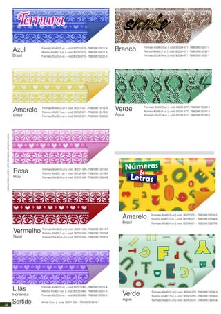 Estesprodutospodemsofreralteraçõessemprévioaviso.
Azul
Brasil
Formato40x60(5un.)-cód.90231-015-789039513311-6
Rolinho 40x60 (1 un.) - cód. 90232-015 - 789039513317-8
Formato20x30(4un.)-cód.90233-015 -789039513322-2
Amarelo
Brasil
Formato40x60(5un.)-cód.90231-021-789039513312-3
Rolinho 40x60 (1 un.) - cód. 90232-021 - 789039513318-5
Formato20x30(4un.)-cód.90233-021 -789039513323-9
Rosa
Flúor
Formato40x60(5un.)-cód.90231-045-789039513313-0
Rolinho 40x60 (1 un.) - cód. 90232-045 - 789039513319-2
Formato20x30(4un.)-cód.90233-045 -789039513324-6
Vermelho
Natal
Formato40x60(5un.)-cód.90231-050-789039513314-7
Rolinho 40x60 (1 un.) - cód. 90232-050 - 789039513320-8
Formato20x30(4un.)-cód.90233-050 -789039513325-3
Lilás
Hortênsia
Formato40x60(5un.)-cód.90231-060-789039513315-4
Rolinho 40x60 (1 un.) - cód. 90232-060 - 789039513321-5
Formato20x30(4un.)-cód.90233-060 -789039513326-0
Sortido 40x60 (5 un.) - cód. 90231-999 - 789039513316-1
Branco Formato40x60(5un.)-cód.90234-671-789039513327-7
Rolinho 40x60 (1 un.) - cód. 90235-671 - 789039513330-7
Formato20x30(4un.)-cód.90236-671 -789039513332-1
Verde
Água
Formato40x60(5un.)-cód.90234-677-789039513328-4
Rolinho 40x60 (1 un.) - cód. 90235-677 - 789039513331-4
Formato20x30(4un.)-cód.90236-677 -789039513333-8
Formato40x60(5un.)-cód.90237-021-789039513335-2
Rolinho 40x60 (1 un.) - cód. 90238-021 - 789039513336-9
Formato20x30(4un.)-cód.90239-021 -789039513337-6
Amarelo
Brasil
Formato40x60(5un.)-cód.90240-070-789039513338-3
Rolinho 40x60 (1 un.) - cód. 90241-070 - 789039513339-0
Formato20x30(4un.)-cód.90242-070 -789039513340-6
Verde
Água
32
 