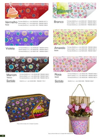 Vermelho
Natal
Formato40x60(5un.)-cód.90249-050-789039513377-2
Rolinho 40x60 (1 un.) - cód. 90250-050 - 789039513382-6
Formato20x30(4un.)-cód.90251-050 -789039513388-8
Violeta Formato40x60(5un.)-cód.90249-067-789039513378-9
Rolinho 40x60 (1 un.) - cód. 90250-067 - 789039513383-3
Formato20x30(4un.)-cód.90251-067 -789039513389-5
Marrom
Tabaco
Formato40x60(5un.)-cód.90249-089-789039513380-2
Rolinho 40x60 (1 un.) - cód. 90250-089 - 789039513385-7
Formato20x30(4un.)-cód.90251-089 -789039513391-8
Sortido 40x60 (5 un.) - cód. 90249-999 - 789039511732-1
Branco Formato40x60(5un.)-cód.90252-001-789039513393-2
Rolinho 40x60 (1 un.) - cód. 90253-001 - 789039513399-4
Formato20x30(4un.)-cód.90254-001 -789039513804-3
Amarelo
Bebê
Formato40x60(5un.)-cód.90252-020-789039513395-6
Rolinho 40x60 (1 un.) - cód. 90253-020 - 789039513801-2
Formato20x30(4un.)-cód.90254-020 -789039513806-7
Rosa
Bebê
Formato40x60(5un.)-cód.90252-040-789039513396-3
Rolinho 40x60 (1 un.) - cód. 90253-040 - 789039513802-9
Formato20x30(4un.)-cód.90254-040 -789039513807-4
Sortido 40x60 (5 un.) - cód. 90252-999 - 789039513398-7
Peça confeccionada com a Coleção Cupcakes
Peça confeccionada com a Coleção Mini-Estampa Flor
34
 