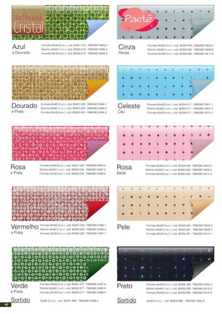 Azul
e Dourado
Formato40x60(5un.)-cód.90301-010-789039513483-0
Rolinho 40x60 (1 un.) - cód. 90302-010 - 789039513489-2
Formato20x30(4un.)-cód.90303-010 -789039513494-6
Dourado
e Prata
Formato40x60(5un.)-cód.90301-020-789039513484-7
Rolinho 40x60 (1 un.) - cód. 90302-020 - 789039513490-8
Formato20x30(4un.)-cód.90303-020 -789039513495-3
Rosa
e Prata
Formato40x60(5un.)-cód.90301-045-789039513485-4
Rolinho 40x60 (1 un.) - cód. 90302-045 - 789039513491-5
Formato20x30(4un.)-cód.90303-045 -789039513496-0
Vermelho
e Prata
Formato40x60(5un.)-cód.90301-050-789039513486-1
Rolinho 40x60 (1 un.) - cód. 90302-050 - 789039513492-2
Formato20x30(4un.)-cód.90303-050 -789039513497-7
Verde
e Prata
Formato40x60(5un.)-cód.90301-077-789039513487-8
Rolinho 40x60 (1 un.) - cód. 90302-077 - 789039513493-9
Formato20x30(4un.)-cód.90303-077 -789039513498-4
Sortido 40x60 (5 un.) - cód. 90301-999 - 789039513488-5
Cinza
Pérola
Formato40x60(3un.)-cód.90304-005-789039513500-4
Rolinho 40x60 (1 un.) - cód. 90305-005 - 789039513506-6
Formato20x30(4un.)-cód.90306-005 -789039513511-0
Celeste
Céu
Formato40x60(3un.)-cód.90304-011-789039513501-1
Rolinho 40x60 (1 un.) - cód. 90305-011 - 789039513507-3
Formato20x30(4un.)-cód.90306-011 -789039513512-7
Rosa
Bebê
Formato40x60(3un.)-cód.90304-040-789039513502-8
Rolinho 40x60 (1 un.) - cód. 90305-040 - 789039513508-0
Formato20x30(4un.)-cód.90306-040 -789039513513-4
Pele Formato40x60(3un.)-cód.90304-081-789039513503-5
Rolinho 40x60 (1 un.) - cód. 90305-081 - 789039513509-7
Formato20x30(4un.)-cód.90306-081 -789039513514-1
Preto Formato40x60(3un.)-cód.90304-090-789039513504-2
Rolinho 40x60 (1 un.) - cód. 90305-090 - 789039513510-3
Formato20x30(4un.)-cód.90306-090 -789039513515-8
Sortido 40x60 (3 un.) - cód. 90304-999 - 789039513505-9
40
 