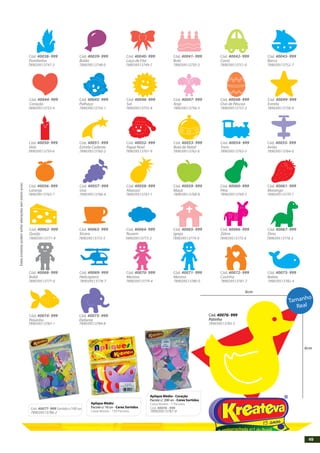 Cód. 40038- 999
Pombinha
Cód. 40044- 999
Coração
Cód. 40050- 999
Vela
Cód. 40051- 999
Estrela Cadente
Cód. 40052- 999
Papai Noel
Cód. 40053- 999
Bola de Natal
Cód. 40054- 999
Trem
Cód. 40055- 999
Avião
Cód. 40056- 999
Laranja
Cód. 40062- 999
Queijo
Cód. 40068- 999
Robô
Cód. 40069- 999
Helicóptero
Cód. 40070- 999
Menina
Cód. 40071- 999
Menino
Cód. 40072- 999
Casinha
Cód. 40073- 999
Baleia
Cód. 40063- 999
Xícara
Cód. 40064- 999
Nuvem
Cód. 40065- 999
Igreja
Cód. 40066- 999
Zebra
Cód. 40067- 999
Dino
Cód. 40057- 999
Uva
Cód. 40058- 999
Abacaxi
Cód. 40045- 999
Palhaço
Cód. 40046- 999
Sol
Cód. 40047- 999
Anjo
Cód. 40039- 999
Balão
Cód. 40040- 999
Laço de Fita
Cód. 40041- 999
Bolo
Cód. 40042- 999
Carro
Cód. 40043- 999
Barco
Cód. 40048- 999
Ovo de Páscoa
Cód. 40049- 999
Estrela
Cód. 40059- 999
Maçã
Cód. 40060- 999
Pêra
Cód. 40061- 999
Morango
Cód. 40074- 999
Peixinho
Cód. 40075- 999
Elefante
Cód. 40076- 999
Patinho
6cm
6cm
Aplique Médio
Pacote c/ 10 un - Cores Sortidos
Caixa Master - 150 Pacotes.
Aplique Médio - Coração
Pacote c/ 200 un - Cores Sortidos
Caixa Master - 7 Pacotes.
Cód. 40078 - 999Cód. 40077- 999 Sortido c/100 un.
Tamanho
Real
789039513747-3 789039513748-0 789039513749-7 789039513750-3 789039513751-0 789039513752-7
789039513753-4 789039513754-1 789039513755-8 789039513756-5 789039513757-2 789039513758-9
789039513759-6 789039513760-2 789039513761-9 789039513762-6 789039513763-3 789039513764-0
789039513765-7 789039513766-4 789039513767-1 789039513768-8 789039513769-5 789039513770-1
789039513771-8 789039513772-5 789039513773-2 789039513774-9 789039513775-6 789039513776-3
789039513777-0 789039513778-7 789039513779-4 789039513780-0 789039513781-7 789039513782-4
789039513783-1 789039513784-8 789039513785-5
789039513786-2 789039513787-9
Cód. 40038- 999
Pombinha
Cód. 40044- 999
Coração
Cód. 40050- 999
Vela
Cód. 40051- 999
Estrela Cadente
Cód. 40052- 999
Papai Noel
Cód. 40053- 999
Bola de Natal
Cód. 40054- 999
Trem
Cód. 40055- 999
Avião
Cód. 40056- 999
Laranja
Cód. 40062- 999
Queijo
Cód. 40068- 999
Robô
Cód. 40069- 999
Helicóptero
Cód. 40070- 999
Menina
Cód. 40071- 999
Menino
Cód. 40072- 999
Casinha
Cód. 40073- 999
Baleia
Cód. 40063- 999
Xícara
Cód. 40064- 999
Nuvem
Cód. 40065- 999
Igreja
Cód. 40066- 999
Zebra
Cód. 40067- 999
Dino
Cód. 40057- 999
Uva
Cód. 40058- 999
Abacaxi
Cód. 40045- 999
Palhaço
Cód. 40046- 999
Sol
Cód. 40047- 999
Anjo
Cód. 40039- 999
Balão
Cód. 40040- 999
Laço de Fita
Cód. 40041- 999
Bolo
Cód. 40042- 999
Carro
Cód. 40043- 999
Barco
Cód. 40048- 999
Ovo de Páscoa
Cód. 40049- 999
Estrela
Cód. 40059- 999
Maçã
Cód. 40060- 999
Pêra
Cód. 40061- 999
Morango
Cód. 40074- 999
Peixinho
Cód. 40075- 999
Elefante
Cód. 40076- 999
Patinho
6cm
6cm
Aplique Médio
Pacote c/ 10 un - Cores Sortidos
Caixa Master - 150 Pacotes.
Aplique Médio - Coração
Pacote c/ 200 un - Cores Sortidos
Caixa Master - 7 Pacotes.
Cód. 40078 - 999Cód. 40077- 999 Sortido c/100 un.
Tamanho
Real
789039513747-3 789039513748-0 789039513749-7 789039513750-3 789039513751-0 789039513752-7
789039513753-4 789039513754-1 789039513755-8 789039513756-5 789039513757-2 789039513758-9
789039513759-6 789039513760-2 789039513761-9 789039513762-6 789039513763-3 789039513764-0
789039513765-7 789039513766-4 789039513767-1 789039513768-8 789039513769-5 789039513770-1
789039513771-8 789039513772-5 789039513773-2 789039513774-9 789039513775-6 789039513776-3
789039513777-0 789039513778-7 789039513779-4 789039513780-0 789039513781-7 789039513782-4
789039513783-1 789039513784-8 789039513785-5
789039513786-2 789039513787-9
Estesprodutospodemsofreralteraçõessemprévioaviso.
49
 