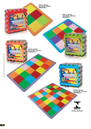 TAPETE L.RELEVO
Cód.0165-999 - 66X92cm
789039503022-4
TAPETE L.RELEVO
Cód.0164-999 - 92X120cm
789039503021-7
TAPETE L.RELEVO
Cód.0163-999 - 92X172cm
789039502452-0
TAPETE L.RELEVO
Cód.0162-999 - 172X172cm
789039502454-4
INMETRO
Produto Certificado
Estesprodutospodemsofreralteraçõessemprévioaviso.
76
 