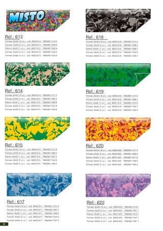 Formato 20x30 (18 un.) - cód. 90020-613 - 789039511510-5
Formato 20x30 (4 un.) - cód. 90024-613 - 789039511894-6
Rolinho 40x50 (1 un.) - cód. 90021-613 - 789039511905-9
Formato 40x50 (5 un.) - cód. 90022-613 - 789039511540-2
Formato 40x60 (5 un.) - cód. 90023-613 - 789039511554-9
Ref.: 613
Formato 20x30 (18 un.) - cód. 90020-614 - 789039511511-2
Formato 20x30 (4 un.) - cód. 90024-614 - 789039511895-3
Rolinho 40x50 (1 un.) - cód. 90021-614 - 789039511906-6
Formato 40x50 (5 un.) - cód. 90022-614 - 789039511541-9
Formato 40x60 (5 un.) - cód. 90023-614 - 789039511555-6
Formato 20x30 (18 un.) - cód. 90020-615 - 789039511512-9
Formato 20x30 (4 un.) - cód. 90024-615 - 789039511896-0
Rolinho 40x50 (1 un.) - cód. 90021-615 - 789039511907-3
Formato 40x50 (5 un.) - cód. 90022-615 - 789039511542-6
Formato 40x60 (5 un.) - cód. 90023-615 - 789039511556-3
Formato 20x30 (18 un.) - cód. 90020-617 - 789039511513 -6
Formato 20x30 (4 un.) - cód. 90024-617 - 789039511897-7
Rolinho 40x50 (1 un.) - cód. 90021-617 - 789039511908-0
Formato 40x50 (5 un.) - cód. 90022-617 - 789039511543-3
Formato 40x60 (5 un.) - cód. 90023-617 - 789039511557-0
Ref.: 614
Ref.: 615
Ref.: 617
Formato 20x30 (18 un.) - cód. 90020-618 - 789039511514-3
Formato 20x30 (4 un.) - cód. 90024-618 - 789039511898-4
Rolinho 40x50 (1 un.) - cód. 90021-618 - 789039511909-7
Formato 40x50 (5 un.) - cód. 90022-618 - 789039511544-0
Formato 40x60 (5 un.) - cód. 90023-618 - 789039511558-7
Ref.: 618
Formato 20x30 (18 un.) - cód. 90020-619 - 789039511515-0
Formato 20x30 (4 un.) - cód. 90024-619 - 789039511899-1
Rolinho 40x50 (1 un.) - cód. 90021-619 - 789039511910-3
Formato 40x50 (5 un.) - cód. 90022-619 - 789039511545-7
Formato 40x60 (5 un.) - cód. 90023-619 - 789039511559-4
Formato 20x30 (18 un.) - cód. 90020-620 - 789039511517-4
Formato 20x30 (4 un.) - cód. 90024-620 - 789039511900-4
Rolinho 40x50 (1 un.) - cód. 90021-620 - 789039511911-0
Formato 40x50 (5 un.) - cód. 90022-620 - 789039511546-4
Formato 40x60 (5 un.) - cód. 90023-620 - 789039511560-0
Formato 20x30 (18 un.) - cód. 90020-622 - 789039511516-7
Formato 20x30 (4 un.) - cód. 90024-622 - 789039511901-1
Rolinho 40x50 (1 un.) - cód. 90021-622 - 789039511912-7
Formato 40x50 (5 un.) - cód. 90022-622 - 789039511547-1
Formato 40x60 (5 un.) - cód. 90023-622 - 789039511561-7
Ref.: 619
Ref.: 620
Ref.: 622
8
 