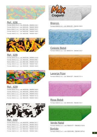 Formato 20x30 (18 un.) - cód. 90020-629 - 789039511520-4
Formato 20x30 (4 un.) - cód. 90024-629 - 789039511903-5
Rolinho 40x50 (1 un.) - cód. 90021-629 - 789039511916-5
Formato 40x50 (5 un.) - cód. 90022-629 - 789039511551-8
Formato 40x60 (5 un.) - cód. 90023-629 - 789039511565-5
Formato 20x30 (18 un.) - cód. 90020-642 - 789039511521-1
Formato 20x30 (4 un.) - cód. 90024-642 - 789039511904-2
Rolinho 40x50 (1 un.) - cód. 90021-642 - 789039511917-2
Formato 40x50 (5 un.) - cód. 90022-642 - 789039511552-5
Formato 40x60 (5 un.) - cód. 90023-642 - 789039511566-2
Formato 20x30 (18 un.) - cód. 90020-628 - 789039511519-8
Formato 20x30 (4 un.) - cód. 90024-628 - 789039512098-7
Rolinho 40x50 (1 un.) - cód. 90021-628 - 789039511915-8
Formato 40x50 (5 un.) - cód. 90022-628 - 789039511550-1
Formato 40x60 (5 un.) - cód. 90023-628 - 789039511564-8
Formato 20x30 (18 un.) - cód. 90020-626 - 789039511518-1
Formato 20x30 (4 un.) - cód. 90024-626 - 789039511902-8
Rolinho 40x50 (1 un.) - cód. 90021-626 - 789039511914-1
Formato 40x50 (5 un.) - cód. 90022-626 - 789039511549-5
Formato 40x60 (5 un.) - cód. 90023-626 - 789039511563-1
Ref.: 626
Ref.: 629
Ref.: 642
Ref.: 628
Formato 40x60 (5 un.) - cód. 90003-001 - 789039512099-4
Formato 40x60 (5 un.) - cód. 90003-010 - 789039512100-7
Formato 40x60 (5 un.) - cód. 90003-037 - 789039512101-4
Formato 40x60 (5 un.) - cód. 90003-040 - 789039512102-1
Formato 40x60 (5 un.) - cód. 90003-077 - 789039512103-8
Branco
Celeste Bebê
Laranja Flúor
Rosa Bebê
Verde Natal
Sortido
Formato 40x60 (5 un.) - cód. 90003-999 - 789039513979-8
Craquelé
9
 