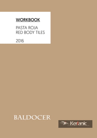 2 |BALDOCER
WORKBOOK
PASTA ROJA
RED BODY TILES
2016
 