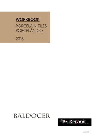 BALDOCER | 1
WORKBOOK
PORCELAIN TILES
PORCELÁNICO
2016
 