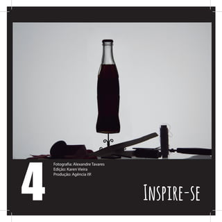 4
Fotografia: Alexandre Tavares
Edição: Karen Vieira
Produção: Agência i9!
Inspire-se
 