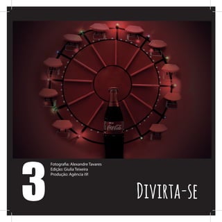 3
Fotografia: Alexandre Tavares
Edição: Giulia Teixeira
Produção: Agência i9!
Divirta-se
 