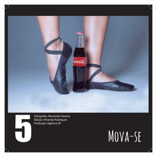 5
Fotografia: Alexandre Tavares
Edição: Amanda Rodrigues
Produção: Agência i9!
Mova-se
 