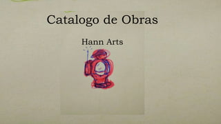 Catalogo de Obras
Hann Arts
 