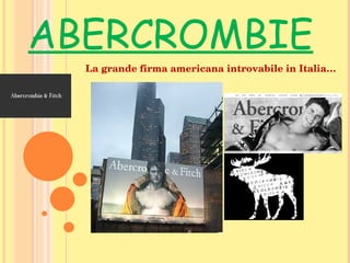 La grande firma americana introvabile in Italia… ABERCROMBIE 