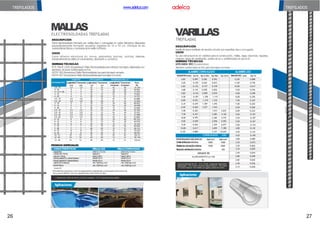Aplicaciones
TREFILADAS
DESCRIPCIÓN
Varilla de acero trefilado de sección circular con superficie lisa o corrugada.
USOS
Su uso estructural es en: estribos para la construcción, mallas, vigas, columnas, viguetas,
mojones, tapas de canalización, postes de luz y prefabricados en general.
NORMAS TÉCNICAS
NTEINEN 1
5
1
1(Ecuatoriana)
Alambre conformado en frío para hormigón armado.
VARILLAS
TREFILADOS
ALAMBRECORRUGADO ALAMBRELISO
4,00 0,099 0,582 0,592 12,00 0,888
4,20 0,109 0,642 0,653 11,00 0,746
4,50 0,125 0,737 0,749 10,00 0,617
4,80 0,142 0,838 0,852 9,50 0,556
5,00 0,154 0,909 0,925 9,00 0,499
5,50 0,187 1,100 1,119 8,00 0,395
6,00 0,222 1,310 1,332 7,50 0,347
6,35 0,249 1,467 1,492 7,00 0,302
6,50 0,260 1,537 1,563 6,50 0,260
7,00 0,302 1,813 3,625 6,00 0,222
7,50 0,347 2,081 4,162 5,60 0,193
8,00 0,395 2,368 4,735 5,50 0,187
9,00 0,499 2,996 5,993 5,20 0,167
9,50 0,556 3,339 6,677 5,00 0,154
10,00 0,617 3,699 7,398 4,80 0,142
12,00 0,888 5,327 10,654 4,50 0,125
CORRUGADO LISO 4,20 0,109
3,80 0,089
Límitedefluenciamínimo 5000 5000 3,45 0,073
Resistenciaalatracciónmínima
Re
du
c
c
i
óndelárea(%)mínimo
5500 5500
30%
3,20 0,065
3,10 0,059
GRADO 50 2,95 0,054
ALARGAMIENTO Lo=10d 2,80 0,048
5% 2,60 0,042
Longitud estándar de 5,9 – 6, 0 y 12,0m Longitudes especiales
bajo pedido. * De 2,15mm a 6,0mm hasta 8 metros. * De 6,5mm
a 13,0mm hasta en 12m Varilla corrugada a partir de 4,2mm.
2,40 0,036
2,15 0,028
MALLAS
ELECTROSOLDADAS TREFILADAS
DESCRIPCIÓN
Panel electrosoldado formado por varillas lisas o corrugadas en varios diámetros dispuestas
perpendicularmente formando recuadros regulares de 10 a 50 cm. Participa de las
característicasfísicasy mecánicasdelavarilla trefilada.
USOS
Como refuerzo estructural en: muros, pavimentos, piscinas, canchas, cisternas.
Artesanalmenteseutiliza encerramientos, decoración y canastos.
NORMASTÉCNICAS
NTE INEN 2209 (Ecuatoriana) Malla Electrosoldadapararefuerzo hormigón, elaboradas con
alambres deaceroconformados enfrio.
ASTM 185(Americana)Malla ElectrosoldadaLisa parahormigón armado.
ASTM 497 (Americana)Malla Electrosoldadaparahormigón armado.
Aplicaciones
TREFILADOS
Paneles de: 2,40m de ancho x 6,25m de longitud = 15 m2 Especiales bajo pedido.
DENOMINACIÓN
DIÁMETRO ESPACIAMIENTO NÚMERODEVARILLAS
Longitudinal Transversal Longitudinal Transversal Longitudinal Transversal Peso
mm mm cm cm Unidades Unidades kg.
3,5- 15 3,5 3,5 15 15 16 42 15.154
4 - 10 4 4 10 10 24 62 29.502
4- 10 4- 05 4 4 10 5 20 59 17.543
4 - 15 4 4 15 15 16 42 19.826
4 - 20 4 4 20 20 12 31 14.751
4,5- 15 4,5 4,5 15 15 16 42 25.080
4,5- 30 4,5 4,5 30 30 8 21 12.540
5 - 10 5 5 10 10 24 62 46.052
5 - 15 5 5 15 15 16 42 30.948
5 - 20 5 5 20 20 12 31 23.026
5,5- 10 5,5 5,5 10 10 24 62 55.760
5,5- 15 5,5 5,5 15 15 16 42 37.472
5,5- 20 5,5 5,5 20 20 12 31 27.880
5,5- 25 5,5 5,5 25 25 10 25 22.846
6 - 10 6 6 10 10 24 62 66.334
6 - 15 6 6 15 15 16 42 44.578
6- 20 6 6 20 20 12 31 33.167
7 - 15 7 7 15 15 16 42 60.658
7 - 20 7 7 20 20 12 31 45.131
8 - 15 8 8 15 15 16 42 79.230
8 - 20 8 8 20 20 12 31 58.951
10- 15 10 10 15 15 16 41 122.33
10- 20 10 10 20 20 12 31 92.116
12 - 20 12 12 20 20 12 31 132.64
PEDIDOS ESPECIALES
CARACTERÍSTICAS MALLALISA MALLACORRUGADA
DIÁMETRO entre3 y 12 mm entre4,0y 12mm
LONGITUD TOTAL hasta8 m hasta8 m
ANCHO TOTAL hasta2,40m hasta2,40m
ESPACIAMIENTO LONGITUDINAL* desde10cm desde10cm
ESPACIAMIENTO TRANSVERSAL* desde10cm desde10cm
LÍMITE DE FLUENCIA min.5000kg/cm2 min.5000kg/cm2
RESISTENCIA min.5500kg/cm2 min.5500kg/cm2
Grado 50
*Paradiámetros superiores a 7mm los espaciamientos longitudinales y transversales serán mínimo de
15cm y parael diámetro 12mm los espaciamientos serán mínimo de 20cm
www.adelca.com
26 27
 