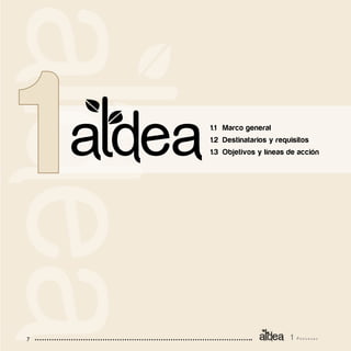 1 P r o g r a m a7
1.1 	 Marco general
1.2 	Destinatarios y requisitos
1.3 	Objetivos y líneas de acción
 