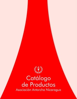 Catálogo
de Productos
Asociación Antorcha Nicaragua
 