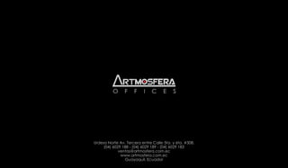 Urdesa Norte Av. Tercera entre Calle 5ta. y 6ta. #308.
     (04) 6029 188 - (04) 6029 189 - (04) 6029 183
             ventas@artmosfera.com.ec
              www.artmosfera.com.ec
                Guayaquil, Ecuador
 