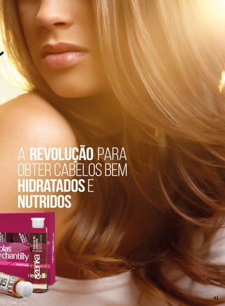 A revolução para
obtercabelosbem
hidratadose
nutridos
41
 
