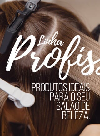 produtosideais
paraoseu
salãode
beleza.
76
 