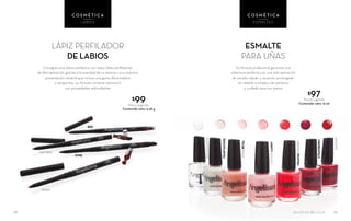 Su fórmula profesional garantiza una
cobertura perfecta con una sola aplicación,
de secado rápido y duración prolongada.
Un detalle cromático de estilismo
y cuidado para tus manos
ESMALTE
PARA UÑAS
28
Consigue unos labios perfectos con estos útiles perfiladores
de fácil aplicación, gracias a la suavidad de su textura y a su práctica
presentación retráctil que incluye una goma difuminadora
y sacapuntas. Su fórmula contiene vitamina E
con propiedades antioxidantes
LÁPIZ PERFILADOR
DE LABIOS
$99Precio sugerido
Contenido neto: 0.28 g
29
C O S M É T I C A
LABIOS
C O S M É T I C A
ESMALTES
RED
WINE
MOKA
NATURAL
TEMPTATIONS
COTTONCANDY
ROSEPETAL
TRANSPARENTE
ORANGESHERBET
SANGRÍA
STRAWBERRY
$97Precio sugerido
Contenido neto: 15 ml
SALUD ES BELLEZA
 