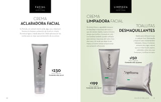 De aroma fresco y agradable remueve
el maquillaje e impurezas del rostro y
ojos de manera rápida y suave, al mismo
tiempo que tonifica y humecta el cutis.
Los hombres también pueden utilizarla
para remover impurezas del rostro. Con
aloe vera y té verde que dejan la tez
limpia y al mismo tiempo proporcionan
una sensación refrescante
CREMA
LIMPIADORA FACIAL
Ideales para refrescar la cara
a cualquier hora. Desmaquilla
y limpia el rostro manteniéndolo
hidratado y fresco. Contienen
extractos de origen natural
que no irritan la piel: pepino,
caléndula y aloe vera, que
humectan y tonifícan el rostro
TOALLITAS
DESMAQUILLANTES
$150Precio sugerido
Contenido neto: 35 piezas
$199Precio sugerido
Contenido neto: 150 ml
3130
FAC I A L
SKIN CARE
L I M P I E Z A
SKIN CARE
CREMA
ACLARADORA FACIAL
Su fórmula, con extracto de té verde, alga, uva y vitamina E,
favorece la limpieza y aclaración de la piel sin irritarla.
De textura ligera y rápida absorción. Debe aplicarse por las
noches para un mejor aprovechamiento de sus activos
$230Precio sugerido
Contenido neto: 90 ml
SALUD ES BELLEZA
 