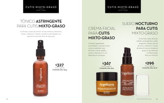 43
Su fórmula, a base de ácido
salicílico, ácido glicólico, aceite
de geranio, extracto de raíz
de yuca y vitamina C, lo hace
útil para el cutis con tendencia
grasa, ya que balancea
y tonifica la piel.
Para uso nocturno
SUERO NOCTURNO
PARA CUTIS
MIXTO-GRASO
Su fórmula, a base de mentol, raíz de zanahoria, hamamelis,
menta y vitamina C, hidrata y tonifica la piel dándole una
apariencia luminosa, libre de impurezas
TÓNICO ASTRINGENTE
PARA CUTIS MIXTO-GRASO
$327Precio sugerido
Contenido neto: 155 g
4342
C U T I S M I X T O - G R A S O
SKIN CARE
C U T I S M I X T O - G R A S O
SKIN CARE
$296Precio sugerido
Contenido neto: 30 ml
$367Precio sugerido
Contenido neto: 48 g
CREMA FACIAL
PARA CUTIS
MIXTO-GRASO
Contiene ingredientes
que hidratan y suavizan la piel,
como la caléndula, hoja
de limón, cola de caballo,
romero, vitaminas A, C y E.
Ideal para el cutis graso
SALUD ES BELLEZA
 
