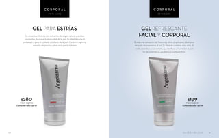 50
$280Precio sugerido
Contenido neto: 150 ml
GEL PARA ESTRÍAS
Su novedosa fórmula, con extractos de origen natural y aceites
emolientes, favorece la elasticidad de la piel. Es ideal durante el
embarazo y para el cuidado cotidiano de la piel. Contiene arginina,
extracto de pepino y aloe vera que la hidratan
C O R P O R A L
SKIN CARE
C O R P O R A L
SKIN CARE
$199Precio sugerido
Contenido neto: 150 ml
GEL REFRESCANTE
FACIAL Y CORPORAL
Brinda una sensación de frescura y alivio al aplicarse, ideal para
después de exponerse al sol. Su fórmula contiene aloe vera, té
verde, caléndula y hamamelis, que tonifican y humectan la piel.
Se recomienda su uso diario, a cualquier hora
51SALUD ES BELLEZA
 