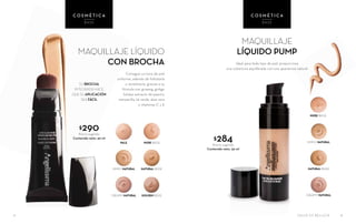 SALUD ES BELLEZA 32
NUDE BEIGE
MAQUILLAJE LÍQUIDO
CON BROCHA
Consigue un tono de piel
uniforme, además de hidratarla
y revitalizarla, gracias a su
fórmula con ginseng, ginkgo
biloba, extracto de pepino,
manzanilla, té verde, aloe vera
y vitaminas C y E
MAQUILLAJE
LÍQUIDO PUMP
Ideal para todo tipo de piel, proporciona
una cobertura equilibrada con una apariencia natural
C O S M É T I C A
BASE
C O S M É T I C A
BASE
$284Precio sugerido
Contenido neto: 30 ml
SIMPLY NATURAL
NUDE BEIGE
NATURAL BEIGE
CREAMY NATURAL
SIMPLY NATURAL
PALE
NATURAL BEIGE
CREAMY NATURAL GOLDEN BEIGE
SU BROCHA
INTEGRADA HACE
QUE SU APLICACIÓN
SEA FÁCIL
$290Precio sugerido
Contenido neto: 30 ml
 