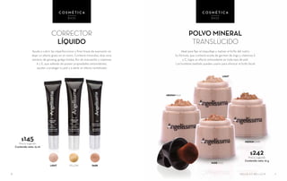 6
POLVO MINERAL
TRANSLÚCIDO
Ideal para fijar el maquillaje y matizar el brillo del rostro.
Su fórmula, que contiene aceite de germen de trigo y vitaminas E
y C, logra un efecto antioxidante en todo tipo de piel.
Los hombres también pueden usarlo para eliminar el brillo facial
CORRECTOR
LÍQUIDO
Ayuda a cubrir las imperfecciones y finas líneas de expresión sin
dejar un efecto graso en el rostro. Contiene minerales, aloe vera,
extracto de ginseng, ginkgo biloba, flor de manzanilla y vitaminas
A y E, que además de poseer propiedades antioxidantes,
ayudan a proteger tu piel y a darle un efecto revitalizado
$145Precio sugerido
Contenido neto: 15 ml
$242Precio sugerido
Contenido neto: 10 g
C O S M É T I C A
BASE
NUDE PLUS
LIGHT
MEDIUM DARK
MEDIUM PALE
C O S M É T I C A
BASE
DARKLIGHT YELLOW
7SALUD ES BELLEZA
 
