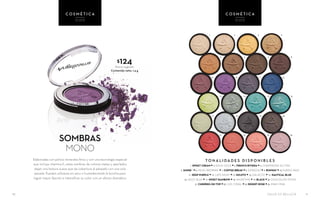 SALUD ES BELLEZA 1110
Elaboradas con polvos minerales finos y con una tecnología especial
que incluye vitamina E, estas sombras de colores mates y aperlados
dejan una textura suave que da cobertura al párpado con una sola
pasada. Pueden utilizarse en seco o humedeciendo la brocha para
lograr mayor fijación e intensificar su color con un efecto dramático
SOMBRAS
MONO
$124Precio sugerido
Contenido neto: 1.4 g
C O S M É T I C A
OJOS
C O S M É T I C A
OJOS
T O N A L I DA D E S D I S P O N I B L E S
1. SWEET CREAM • 2. SOLID GOLD • 3. FRENCH RIVIERA • 4. CHAMPAGNE GLITTER
5. SUNSET • 6. MILKY BROWNIE • 7. COFFEE BREAK • 8. EXPRESSO • 9. RUNWAY • 10. PURPLE RAIN
11. DEEP PURPLE • 12. LATE NIGHT • 13. MOJITO • 14. GALACTIC • 15. NAUTICAL BLUE
16. JAZZY BLUE • 17. SWEET RAINBOW • 18. SHOWTIME • 19. BLACK • 20. CHOCOLATE FEVER
21. CHERRIES ON TOP • 22. LIVE CORAL • 23. DESERT ROSE • 24. PINKY PINK
1
5
9
13
17
21
2
6
10
14
18
22
3
7
11
15
19
23
4
8
12
16
20
24
 