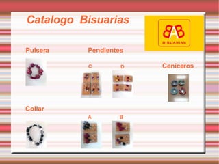 Catalogo  Bisuarias Pulsera Collar Pendientes Ceniceros C D A B 