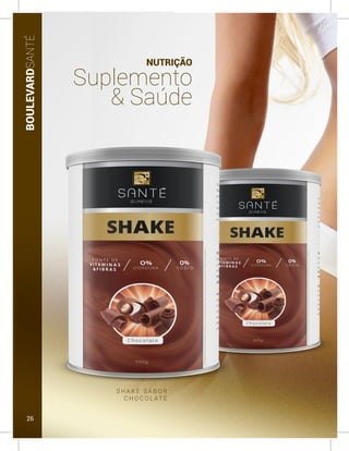 BOULEVARDSANTÉ
NUTRIÇÃO
Suplemento
& Saúde
S H A K E S A B O R
C H O C O L AT E
26
 