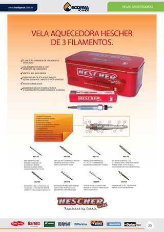 55
www.bodipasa.com.br VELAS AQUECEDORAS
VELA AQUECEDORA HESCHER
DE 3 FILAMENTOS.
1-TERMINAL DE CONEXÃO
2-PORCA REDONDA DE FIXAÇÃO
3-ARRUELA ISOLANTE
4-JUNTA DUPLA INTERNA
5-O´RING DEVEDAÇÃO DO PÓ CERÂMICO
6-ESPIGA DE CONEXÃO ELÉTRICA
7-CORPO METÁLICO
8-FILAMENTO DE DISSIPAÇÃO
9-FILAMENTO DE REGULAÇÃO
10-PÓ DE CERÂMICA ISOLANTE COMPACTADO
11-TUBO DE INCANDESCÊNCIA REFORÇADO
12-FILAMENTO DE AQUECIMENTO
A ÚNICAVELA PREMIUM DE 3 FILAMENTOS
DO MUNDO
AQUECIMENTO DE 850 A 1000°
EM MENOS DE 5 SEGUNDOS
PARTIDA 30% MAIS RÁPIDA
TEMPERATURA DE PÓS-AQUECIMENTO
ESTABILIZADA POR 3 MINUTOS APÓS A PARTIDA
MAIOR DURABILIDADE
MAIOR REDUÇÃO DE FUMAÇA, RUÍDOS
E SUBSTÂNCIAS POLUENTES DURANTE A PARTIDA
MBB SPRINTER/FORD
RANGER-F1000/GM S10/
SILVERADO/L.ROVER/
MAXION HS/MWM SPRINT
(0250202040/GV783/74192)
HU135
MITSUBISHI L200 2.5 TDI/ISUZU 3.1
TD/NISSAN 3.2 TD PARTIDA RÁPIDA
(GN854T/11065-G2400/0100226171)
HU195
MITSUBISHI PAJERO MOTOR 4M40T
QUICK START PONTA 21,5mm
(ME200970/CY-055/ME201638)
HU313
TOYOTA HILUX 3.0-PRADO 4WD
MOTOR 3C-T/1KZ-TE (19850-67030/
19850-67020/CP22)
HU449
HYUNDAI HR 2.5 TCI - TDI PARTIDA
RÁPIDA (37610-42020/PM166)
HU519
FIAT DUCATO 2.8/RENAULT MASTER
2.8/IVECO DAILY 2.8 (CURTA)
(GN012/50016493/Y-502R)
HU136
MBB ACCELO-SPRINTER CDI
311-313-413 COMMON RAIL
(0250202045/GN003/0011592801)
HU143
KIA BESTA-SPORTAGE 2.0 E
2.2-BONGO-TOPIC-CERES/MITSUBISHI
PAJERO SPORT 2.5TD 4D56 01...
(0250202089/OK71018140/MD354500)
HU175
 