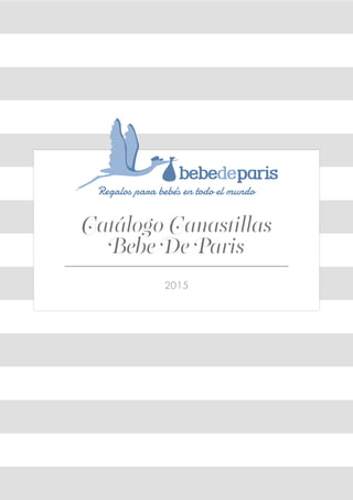 Catálogo Canastillas
Bebe De Paris
2015
 