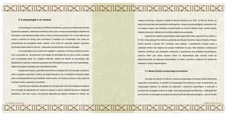 Aarqueologia é uma prática científica diversificada, que atua no estudo das pinturas
e gravuras rupestres, vasilhas de cerâmica, entre outros vestígios arqueológicos repletos de
simbolismo, que oferecem pistas sobre a vida e a cultura ancestrais. Ela é uma ciência que
rompe a barreira do tempo para reconstruir o passado da humanidade com vistas ao
entendimento da sociedade atual, usando como fonte de pesquisa objetos concretos
produzidos pelas mãos do homem, deslocados do seu tempo e de sua utilização.
Os arqueólogos se incumbem de resgatar e conservar a herança cultural humana,
com o propósito de compreender a formação da identidade de um povo e fazer a relação
com a sociedade atual. Os vestígios materiais, objetos de estudo do arqueólogo, são
depósitos de memória, material impregnado de informações à espera de uma interpretação,
capaz de resgatar os pedaços de uma história perdida.
Graças aos museus, guardiões de memória e espaços de comunicação, é possível
olhar o passado, para fazer a leitura do objeto exposto e ver a importância daquele objeto
para a compreeensão de sua realidade. Assim sendo, os museus cumprem o seu papel de
mediador entre o passado e o presente.
O período dos viajantes naturalistas foi marcado pelo início das coleções de objetos
com a função de apresentar em museus europeus a cultura material dos povos indígenas
brasileiros. Com isso, houve uma grande dispersão de objetos coletados no Brasil, em
2. A arqueologia e os museus museus da Europa. Graças à criação do Museu Nacional, em 1818, no Rio de Janeiro, as
peças provenientes das expedições estrangeiras, inclusive as arqueológicas, passaram a ter
um espaço próprio que facilitaria a preservação da cultura material local, mesmo sendo,
naquele momento, tratados como simples objetos de curiosidade.
2.1. Museu Goeldi e a arqueologia naAmazônia
Ao longo de mais de um século, a área de arqueologia do Museu Goeldi desenvolve
pesquisas na Amazônia, no âmbito da Arqueologia Pré-Histórica e mais recentemente, da
Arqueologia Histórica, no sentido de evidenciar o potencial arqueológico e entender o
processo de ocupação humana na região. Além das pesquisas acadêmicas, a instituição tem
se envolvido na execução de projetos de salvamento de sítios arqueológicos , que se tornam
A guarda dos objetos arqueológicos estava garantida. Mas, segundo Prous (2000, p.
27-28), a Arqueologia Pré-Histórica praticada pelo Museu Nacional, Museu Paulista e Museu
Goeldi durante o século XIX, contribuiu para ratificar o pensamento europeu sobre a
qualidade inferior dos objetos dos antigos habitantes do país. Não obstante a carência de
métodos científicos que pudessem evidenciar a supremacia dos artefatos arqueológicos,
pode-se inferir que esses museus foram os responsáveis pelo impulso inicial ao
desenvolvimento da pesquisa arqueológica no Brasil, suprindo a carência de centros de
pesquisa, no país, naquela época.
CERÂMICA MARAJOARA • 20
19 • CERÂMICA MARAJOARA
 