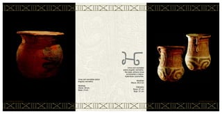 Urna com excisões
sobre engobo vermelho.
Na base, pintura cinza
envolvendo o relevo.
Apêndices zoomorfos.
Medidas
Altura: 35,5 cm
Diâmetro
Boca: 27 cm
Bojo: 31 cm
Urna com excisões sobre
engobo vermelho.
Medidas
Altura: 39 cm
Base: 21cm
43 • CERÂMICA MARAJOARA CERÂMICA MARAJOARA • 44
 