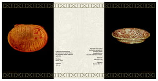 Alguidar com motivo
decorativo pintado em
vermelho sobre
engobo branco
na parte interna e externa.
Medidas
Altura: 6,5 cm
Diâmetro
Borda: 28,5 cm
CERÂMICA MARAJOARA • 62
Prato com dois motivos
decorativos na parte interna
em vermelho sobre branco e
apêndice.
Medidas
Altura: 4 cm
Diâmetro
19,5 cm
61 • CERÂMICA MARAJOARA
 