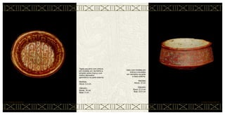 Vaso com incisões em
branco e excisões
em vermelho na parte
e base externa.
Medidas
Altura: 12 cm
Diâmetro
Boca: 21,5 cm
Bojo: 23,5 cm
CERÂMICA MARAJOARA • 68
Tigela pequena com pintura
em incisões em vermelho e
amarelo sobre branco com
motivo decorativo
geométrico na parte externa.
Medidas
Altura: 5,3 cm
Diâmetro
Borda: 16 cm
Base: 5 cm
67 • CERÂMICA MARAJOARA
 